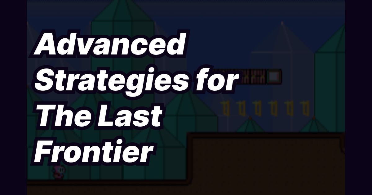 Advanced Strategies for The Last Frontier
