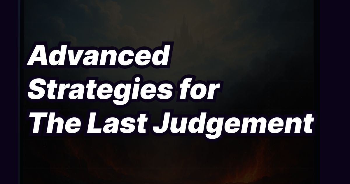 Advanced Strategies for The Last Judgement