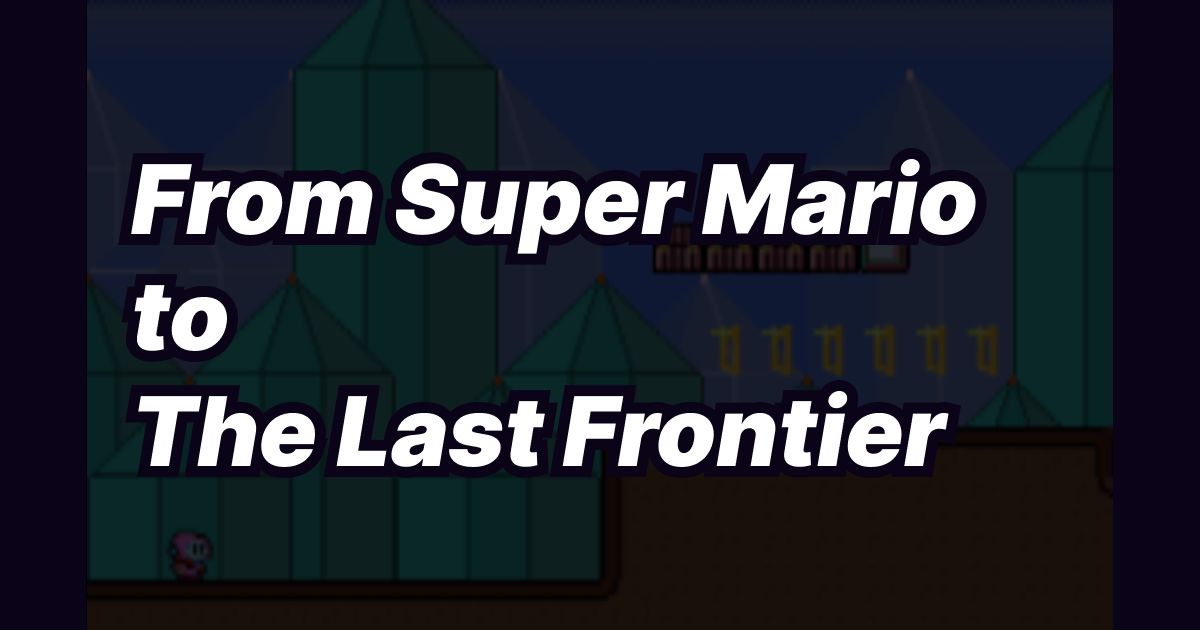 From Super Mario to The Last Frontier