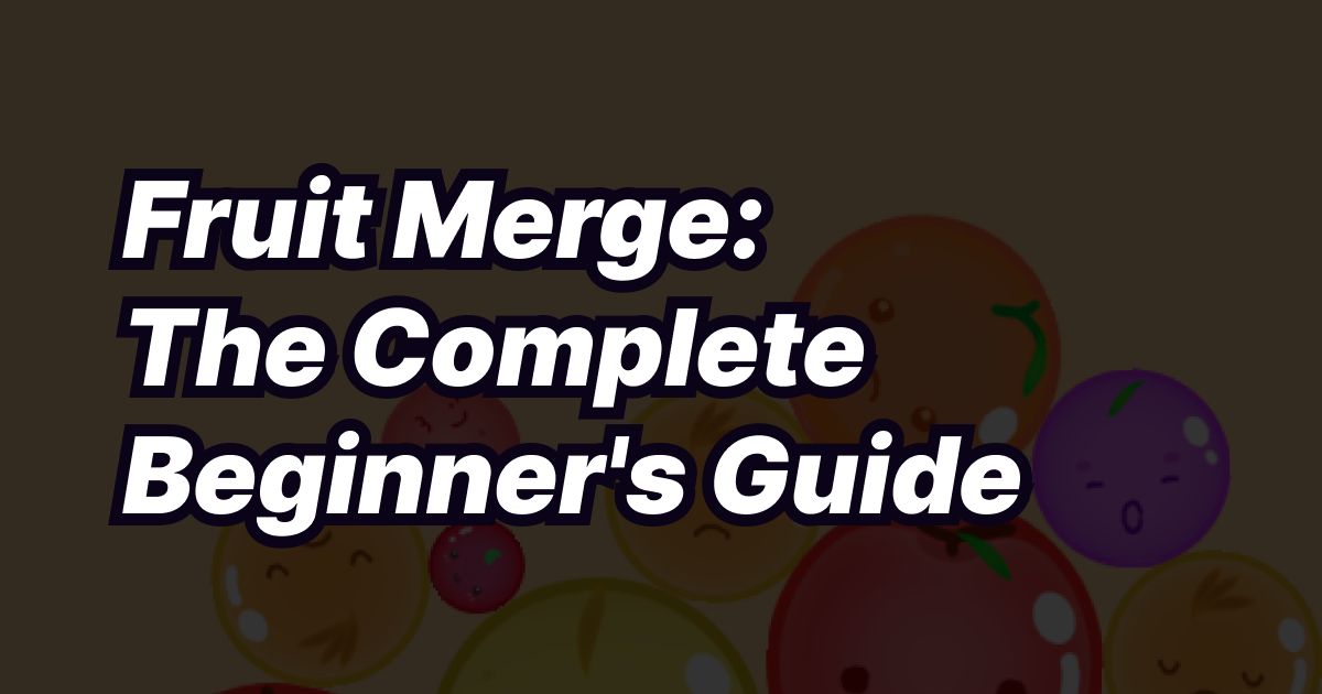 Fruit Merge: Complete Beginner's Guide