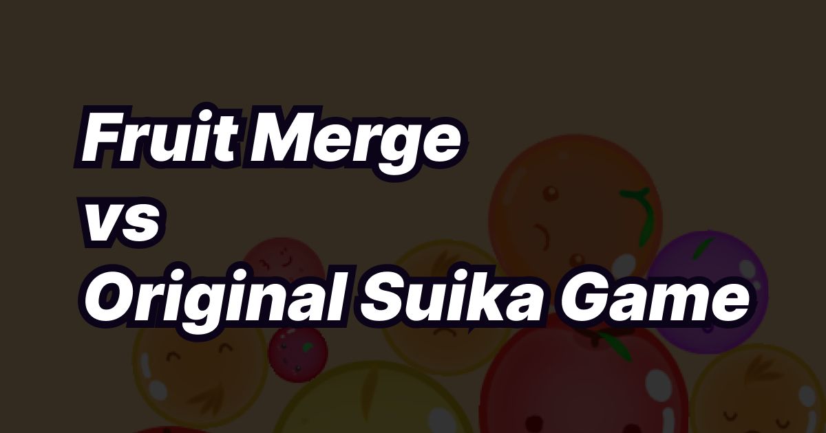 Fruit Merge vs Original Suika Game: What's Different