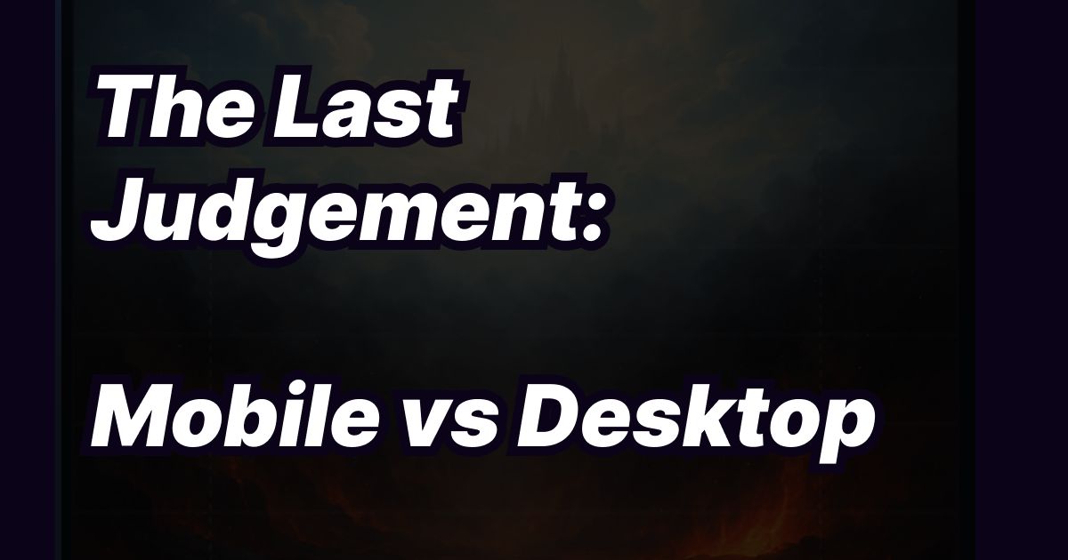 The Last Judgement: Mobile vs Desktop