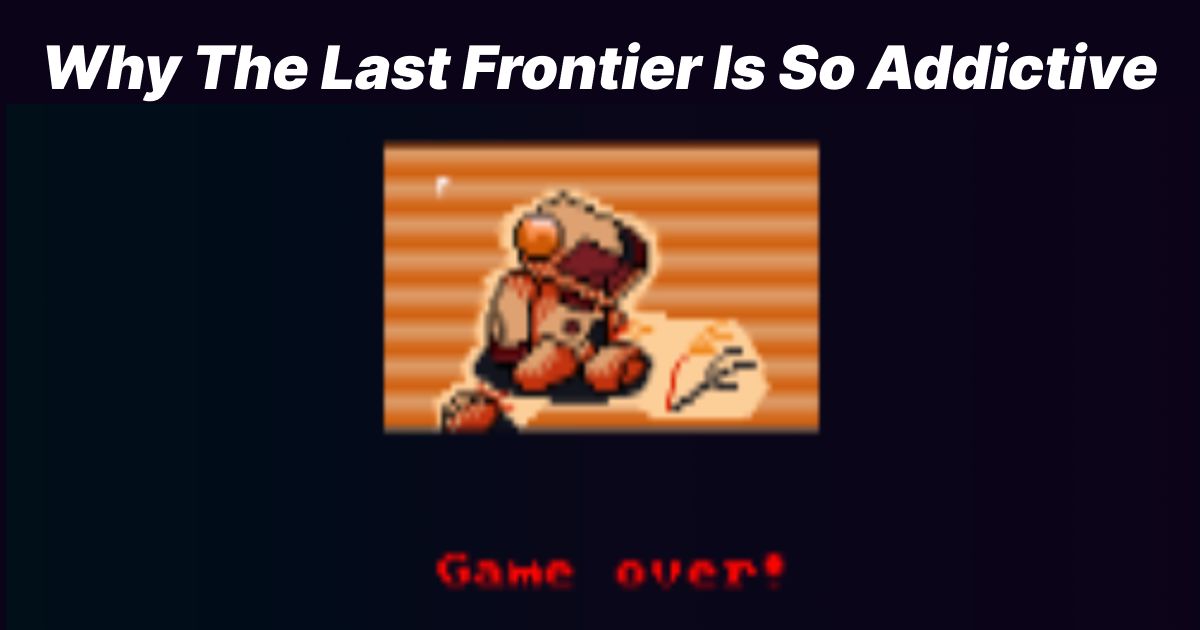 Why The Last Frontier Is So Addictive